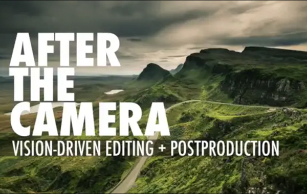 After the Camera: Vision-Driven Editing + Post Production with David duChemin