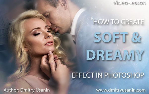 Video Lesson “Soft & Dreamy Effect” – Dmitry Usanin
