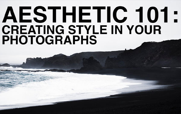 Aesthetic 101: Creating Style in Your Photographs