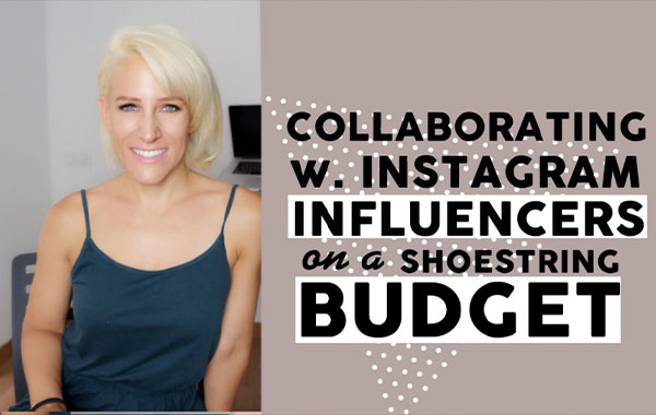 How to Collaborate w Instagram Influencers on a Shoestring Budget