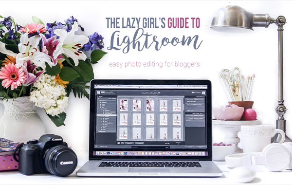 The Lazy Girl’s Guide to Lightroom