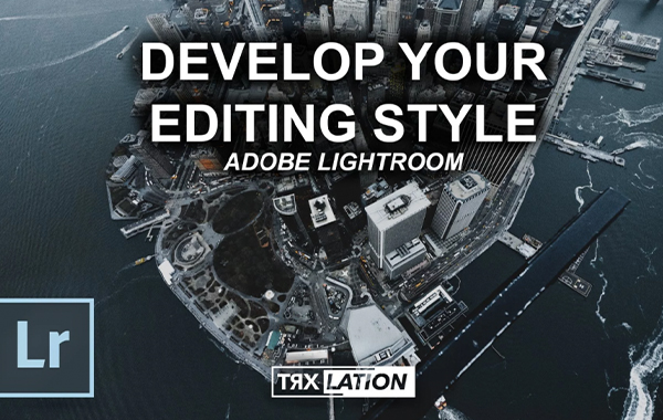 Adobe Lightroom: Developing Your Editing Style