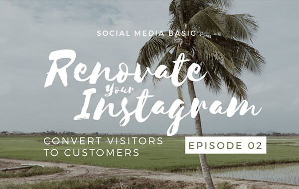 Social Media Basic : Renovate Your Instagram – Convert Visitor to Customer