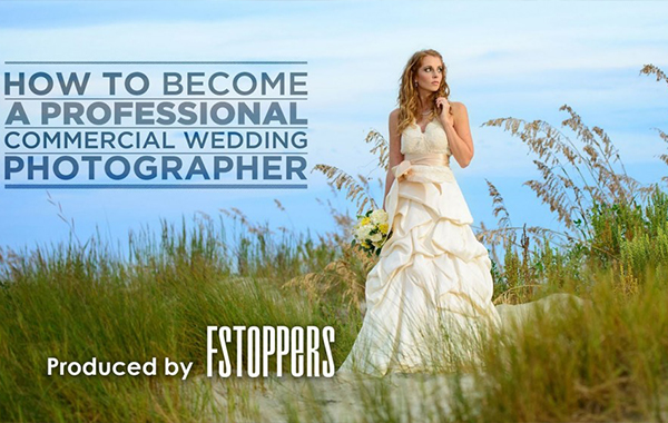 How To Become a Professional Commercial Wedding Photographer – Fstoppers