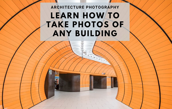 ARCHITECTURE PHOTOGRAPHY / Learn How To Take Photos Of Any Building with…