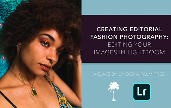 Creating Editorial Fashion Photography: Editing Your Images in Lightroom with Nicki Silvanus