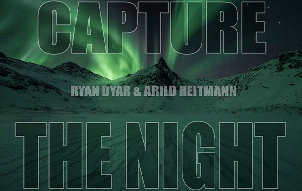 夜晚和极光拍摄摄影视频教程-RYAN DYAR Photography – Capture the Night + Aurora