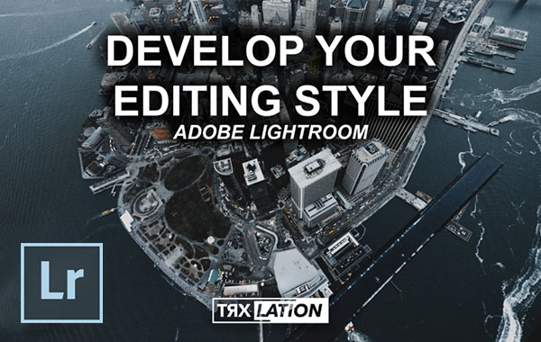 LR后期处理-寻找自己的风格-Adobe Lightroom: Developing Your Editing Style with Jay (Trxlation)