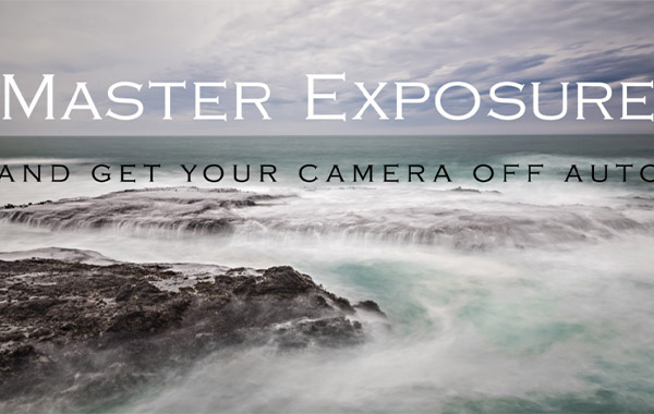 曝光基础知识-让你告别相机的自动模式-Exposure Basics-How to get your camera out of Auto mode