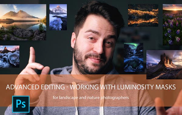 高级图像编辑教程在PS中使用亮度蒙版后期处理自然风景照片-Advanced Photo Editing:Luminosity Masks for Landscape and Nature Photography in Adobe Photoshop by Daniel Fleischhacker