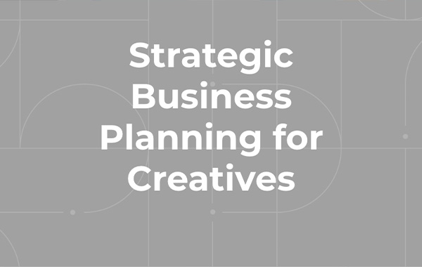 为创意人员制定战略商业计划-Strategic Business Planning for Creatives