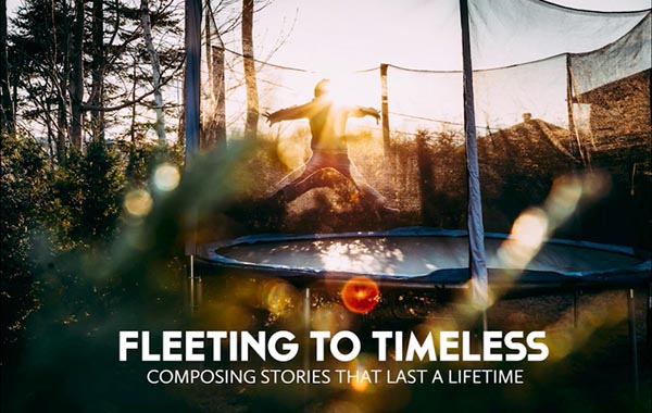 家庭纪实生活记录拍摄视频教程-记录美好生活的点点滴滴-Fleeting to Timeless: Composing Stories that Last a Lifetime