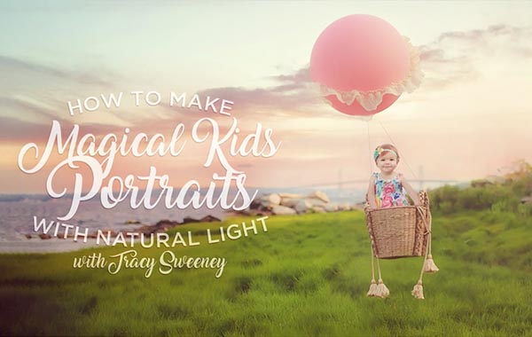 儿童摄影视频教程-利用自然光拍摄神奇的儿童照片-How to Make Magical Kids Portraits with Natural Light by Tracy Sweeney