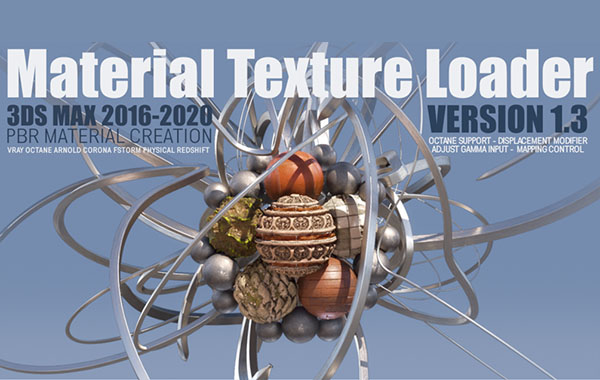 3DS MAX PBR材质加载脚本插件-用于PBR纹理化工作流程-Material Texture Loader V1.311 for 3Ds Max 2016-2020(含破解文件)