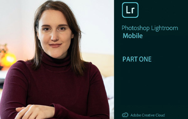 LRCC手机版使用基础视频教程-Lightroom CC Mobile – All The Basics with Alessia Chinazzo