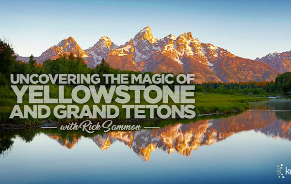 国家公园风景及野生动物拍摄技巧视频教程-Uncovering The Magic of Yellowstone and Grand Tetons with Rick Sammon