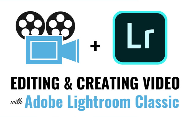 使用Adobe Lightroom Classic编辑和创建视频-Editing and Creating Videos with Adobe Lightroom Classic by Greg Radcliffe