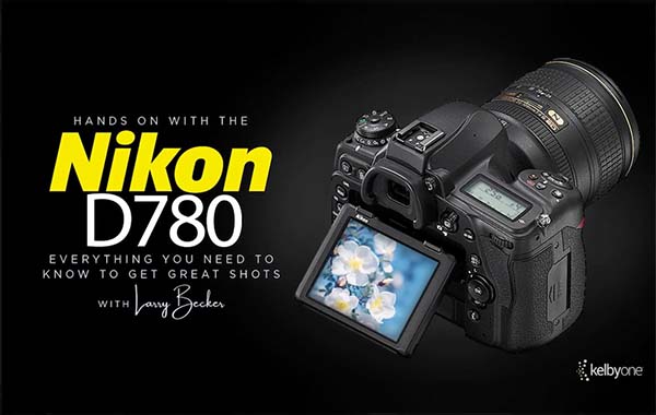 尼康D780入门教程-拍摄精美照片所需要的一切-Hands On with the Nikon D780: Everything You Need to Know to Get Great Shots with Larry Becker