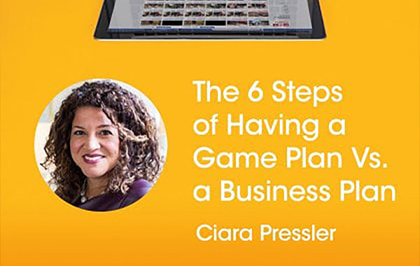 制定游戏计划与商业计划的6个步骤-The 6 Steps of Having a Game Plan Versus a Business Plan with Ciara Pressler