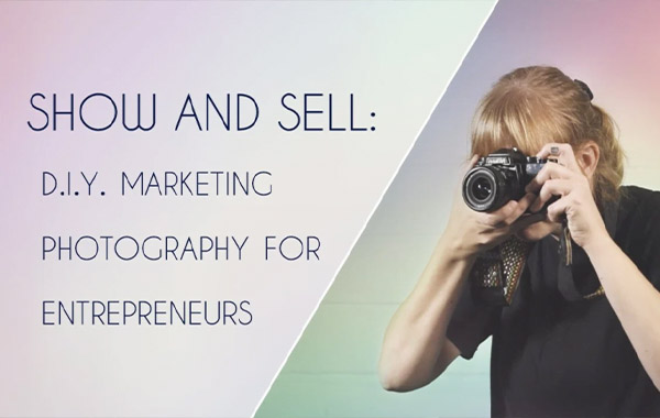 展示和销售-企业家的摄影营销学-Show and Sell: DIY Marketing Photography for Entrepreneurs