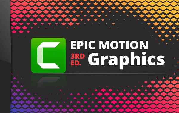 史诗运动图形和动画第三版-Epic Motion Graphics and Animations 3rd Edition: Camtasia Studio 2019 and 2020