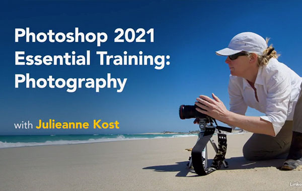 Photoshop 2021摄影基本训练-Photoshop 2021 Essential Training: Photography with Julieanne Kost