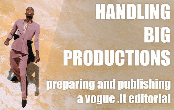 如何负责大型项目-大型时装杂志拍摄全流程-Handling Big Productions – How I handle big teams in fashion editorials for Vogue .it with Andrea Baioni
