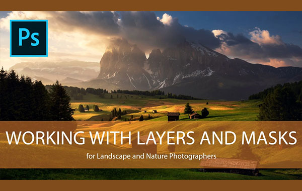 PS照片后期处理图层及遮罩简单视频教程-Photo Editing – An easy Guide on how to edit with Layers and Masks in Adobe Photoshop with Daniel Gastager