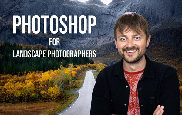 PS风景摄影照片处理编辑视频教程-Photoshop for Landscape Photographers by Mads Peter Iversen
