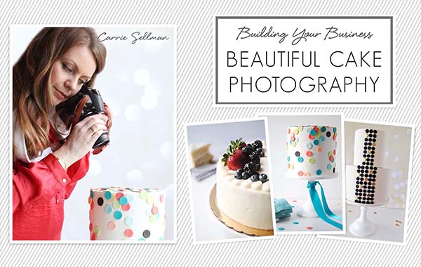 产品摄影-漂亮的蛋糕拍摄视频教程-Building Your Business: Beautiful Cake Photography with Carrie Sellman