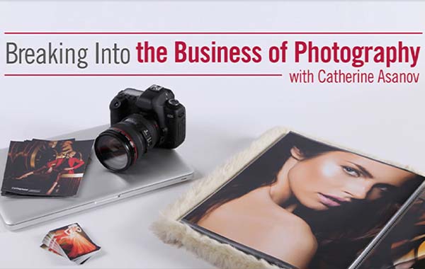 将摄影爱好变成职业-进入摄影行业知识视频教程-Breaking Into the Business of Photography with Catherine Asanov