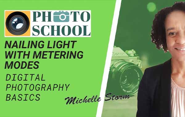 测光模式获得正确的曝光-Nailing Light with Metering Modes with Michelle Storm