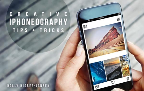 创意手机摄影技巧视频教程-Creative iPhoneography Tips & Tricks with Holly Higbee-Jansen