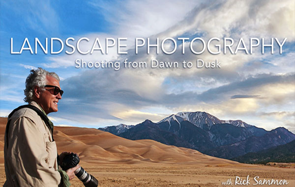 风景摄影-从黎明到黄昏的拍摄视频教程-Landscape Photography: Shooting From Dawn to Dusk with Rick Sammon