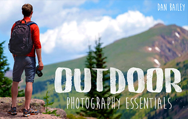 户外摄影构图等必备知识视频教程-Outdoor Photography Essentials with Dan Bailey