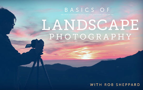 风景摄影基础知识视频教程-Basics of Landscape Photography with Rob Sheppard