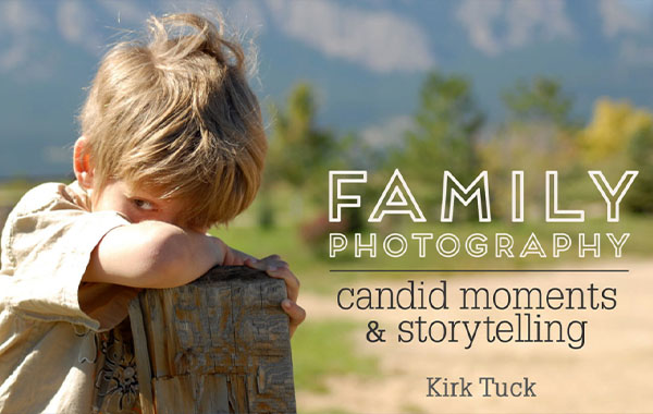 家庭摄影拍摄技巧视频教程-Family Photography: Candid Moments and Storytelling with Kirk Tuck