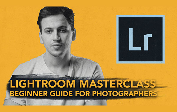 Adobe Lightroom大师班| 摄影师入门指南-Adobe Lightroom Masterclass | Beginner guide for Photographers by Kaiwan Shaban