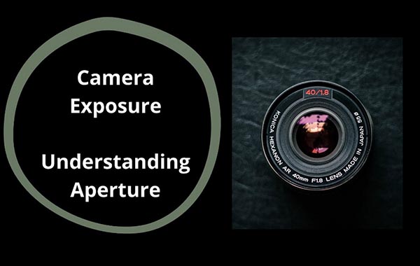 相机曝光-如何使用光圈基础知识视频教程-Camera Exposure, How to use Aperture with Deanna Flinn
