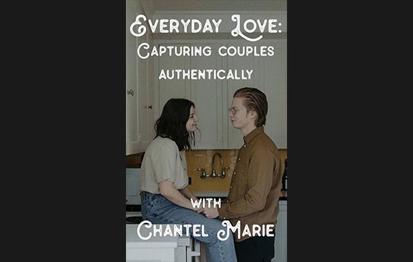日常爱情:真实捕捉情侣拍摄摄影视频教程-Everyday Love: Capturing Couples Authentically with Chantel Marie