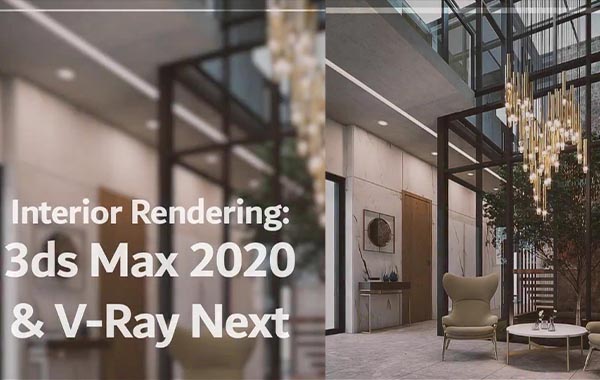 3DsMax和V-Ray Next室内渲染视频教程-Interior Rendering using Autodesk 3ds Max and Chaos Group V-Ray Next with AbdulRahman Reziq