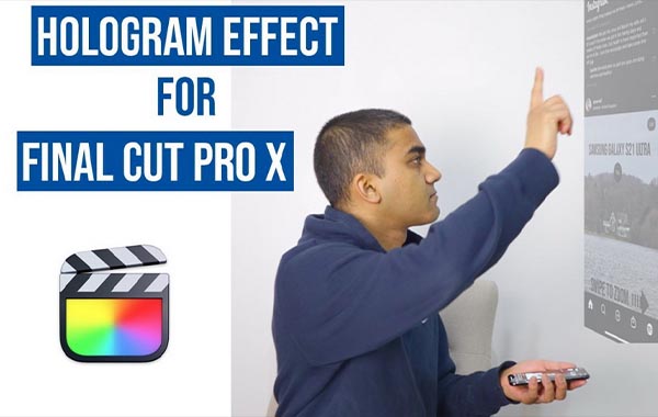 Final Cut Pro X（FCPX）制作全息图的5个步骤-Hologram Effect on Final Cut Pro X (FCPX) in 5 Steps with Mosleh Chowdhury