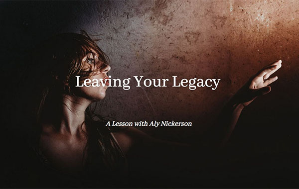 Leaving Your Legacy with Aly Nickerson