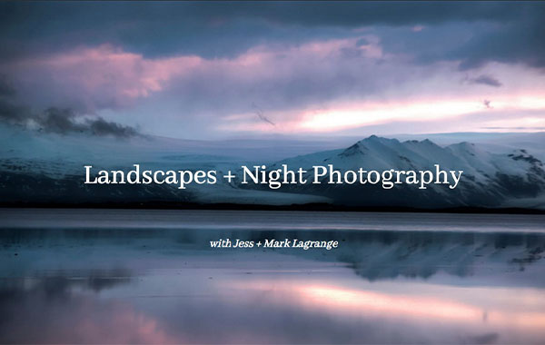 风景和夜间摄影视频教程-Landscapes and Night Photography with Jess and Mark Lagrange