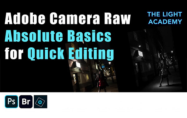 Adobe Camera Raw –快速编辑的基础视频教程-Adobe Camera Raw – Absolute Basics for Quick Editing with Tony Bramley