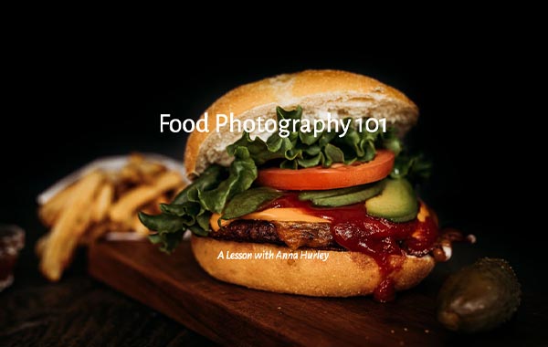 美食摄影基础知识视频教程-Food Photography 101 with Anna Hurley