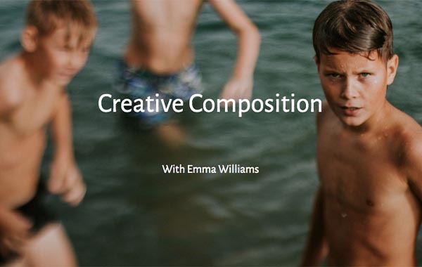 创意摄影构图技巧视频教程-Creative Composition with Emma Williams