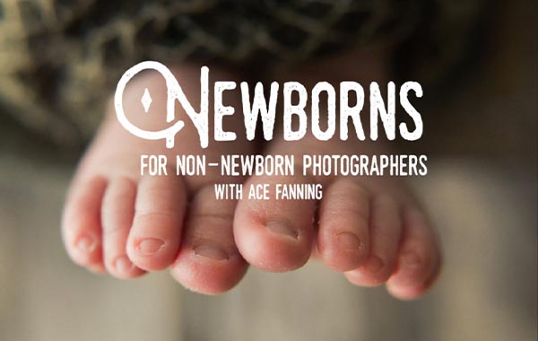 Newborns for Non-Newborn Photographers with Ace Fanning