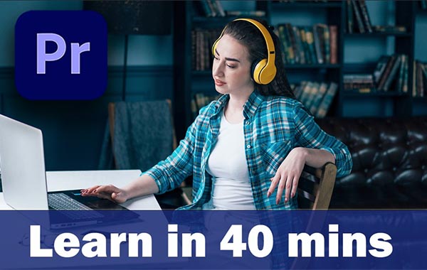 Learn Premiere Pro in 40 minutes with William Buckley