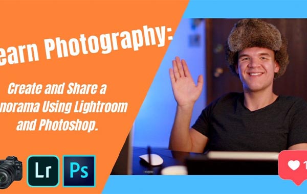 LR和PS创建和分享全景图视频教程-Learn Photography: Create and Share a Panorama Using Lightroom and Photoshop with Lucas Jensen